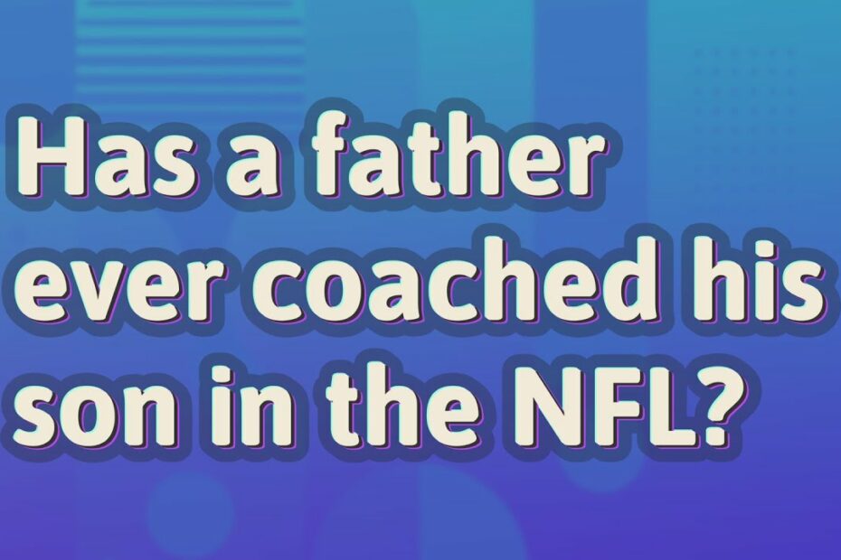 Has A Father Ever Coached His Son In The Nfl? - Youtube