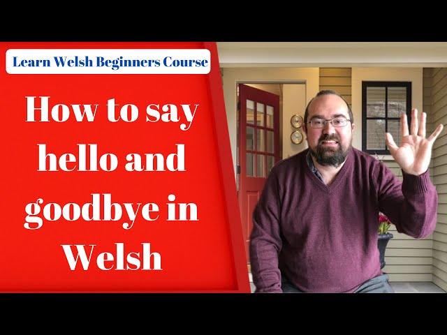 How To Say Hello And Goodbye In Welsh - Youtube
